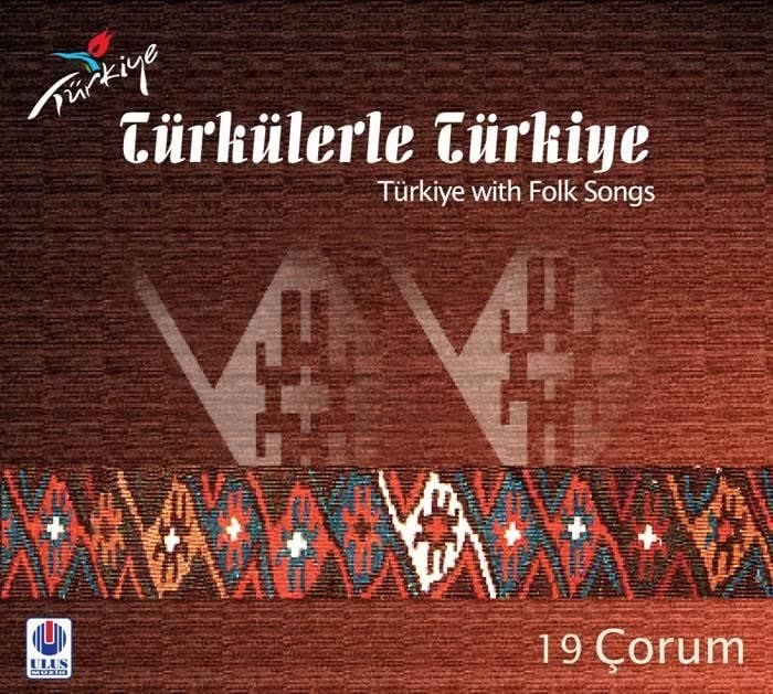 TÜRKÜLERLE TÜRKİYE (TÜRKİYE WITH FOLK SONGS) - 19 ÇORUM