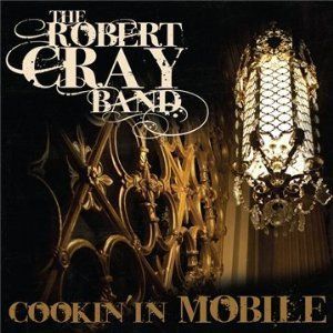 ROBERT CRAY - COOKIN` IN MOBILE