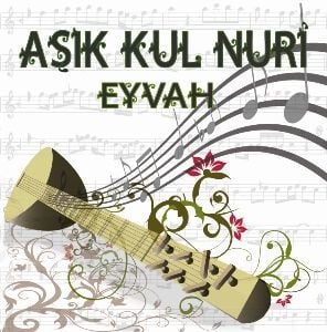 AŞIK KUL NURİ - EYVAH