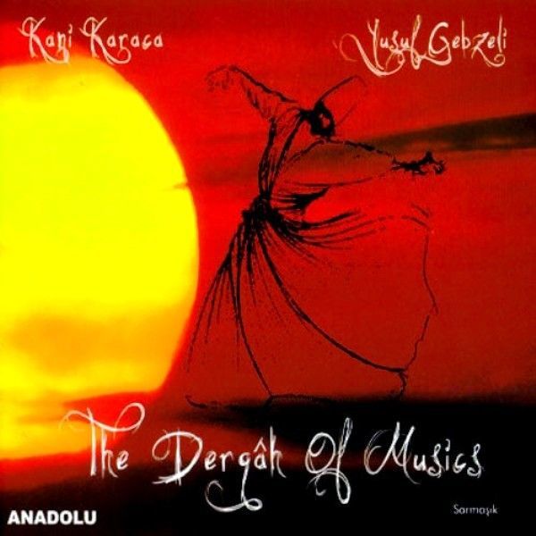 KANİ KARACA & YUSUF GEBZELİ - THE DERGAH OF MUSICS