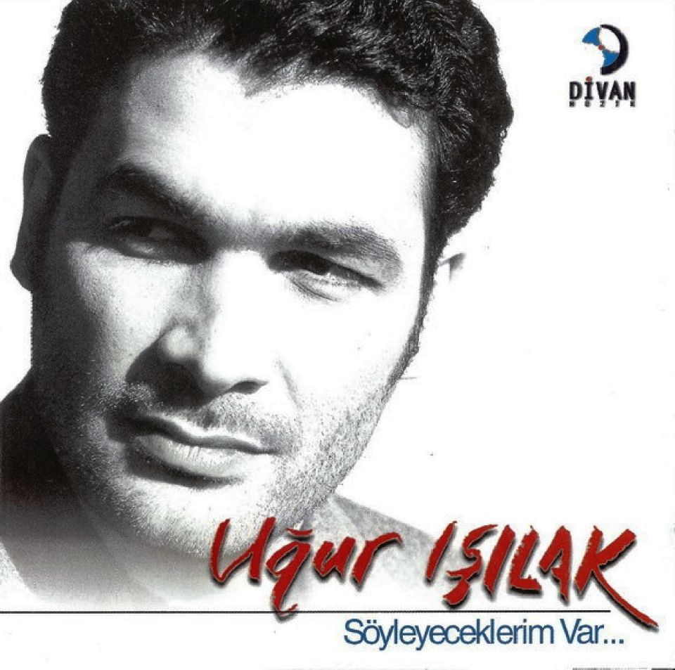 UĞUR IŞILAK - SÖYLEYECEKLERİM VAR...