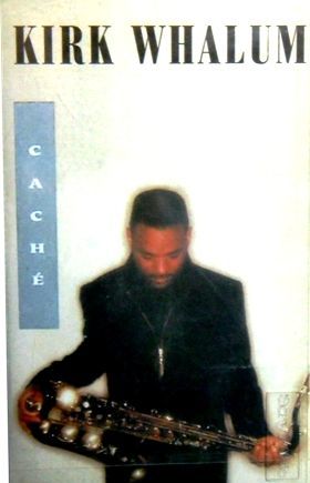 KIRK WHALUM - CACHE