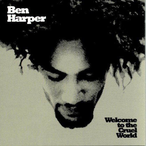 BEN HARPER - WELCOME TO THE CRUEL WORLD