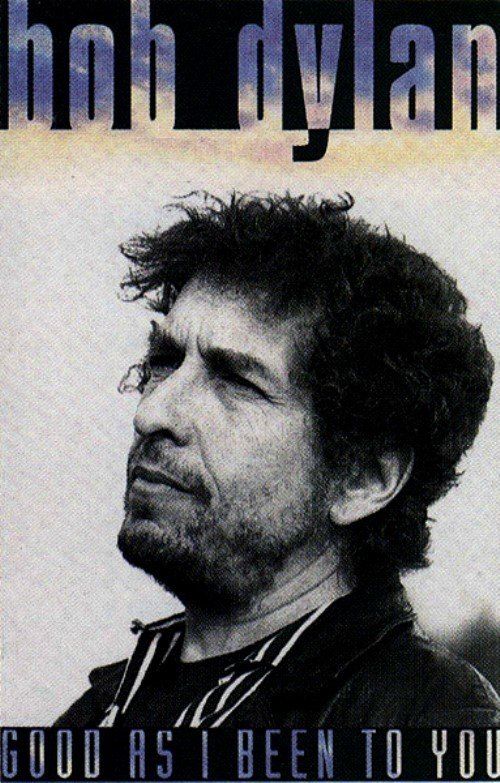 BOB DYLAN - GOOD AS I BEEN TO YOU (MC)