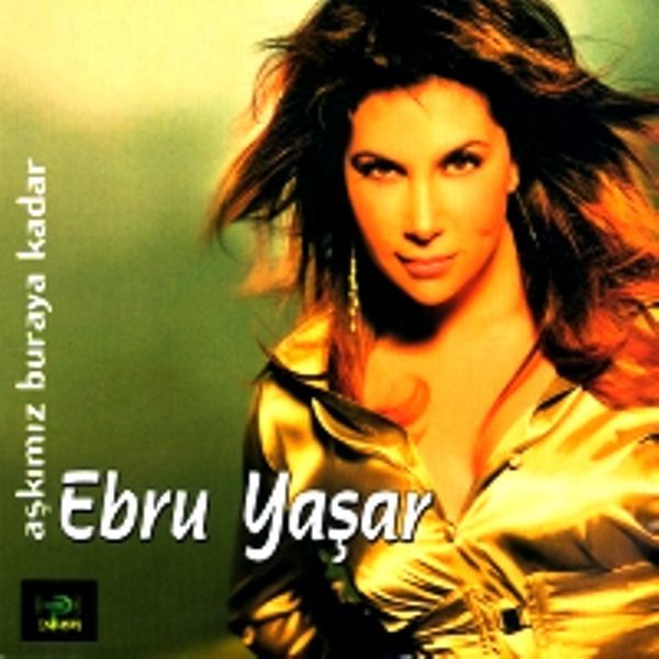 EBRU YAŞAR - AŞKIMIZ BURAYA KADAR