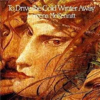 LOREENA MCKENNITT - TO DRIVE THE COLD WINTER AWAY