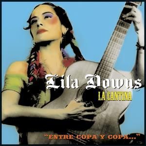 LILA DOWNS - LA CANTINA  'ENTRE COPA Y