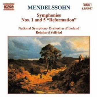 MENDELSSOHN - SYMPHONIES NOS.1 AND 5 'REFORMATION' NATIONAL SYMPHONIE ORCHESTRA OF IRELAND REINHARD SEIFRIED