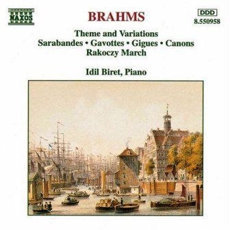 BRAHMS - THEME AND VARIATIONS, SARABANDES, GAVOTTES, GIGUES, CANONS, RAKOCZY MARCH  IDIL BIRET