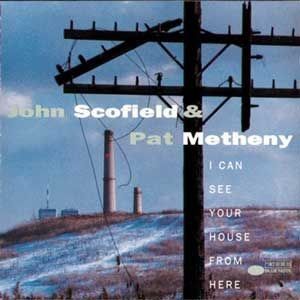 JOHN SCOFIELD & PAT METHEN - I CAN SEE YOUR HOUSE FROM