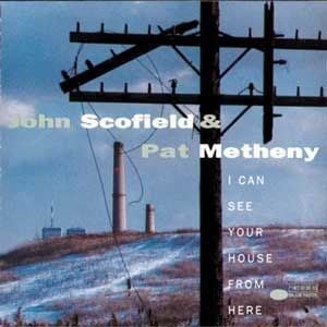 JOHN SCOFIELD & PAT METHEN - I CAN SEE YOUR HOUSE FROM