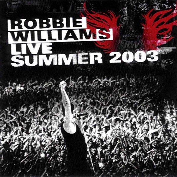 ROBBIE WILLIAMS - LIVE SUMMER 2003