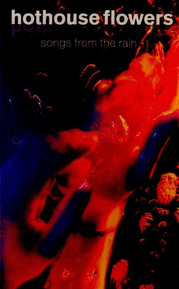 HOTHOUSE FLOWERS - SONGS FROM THE RAIN (MC)