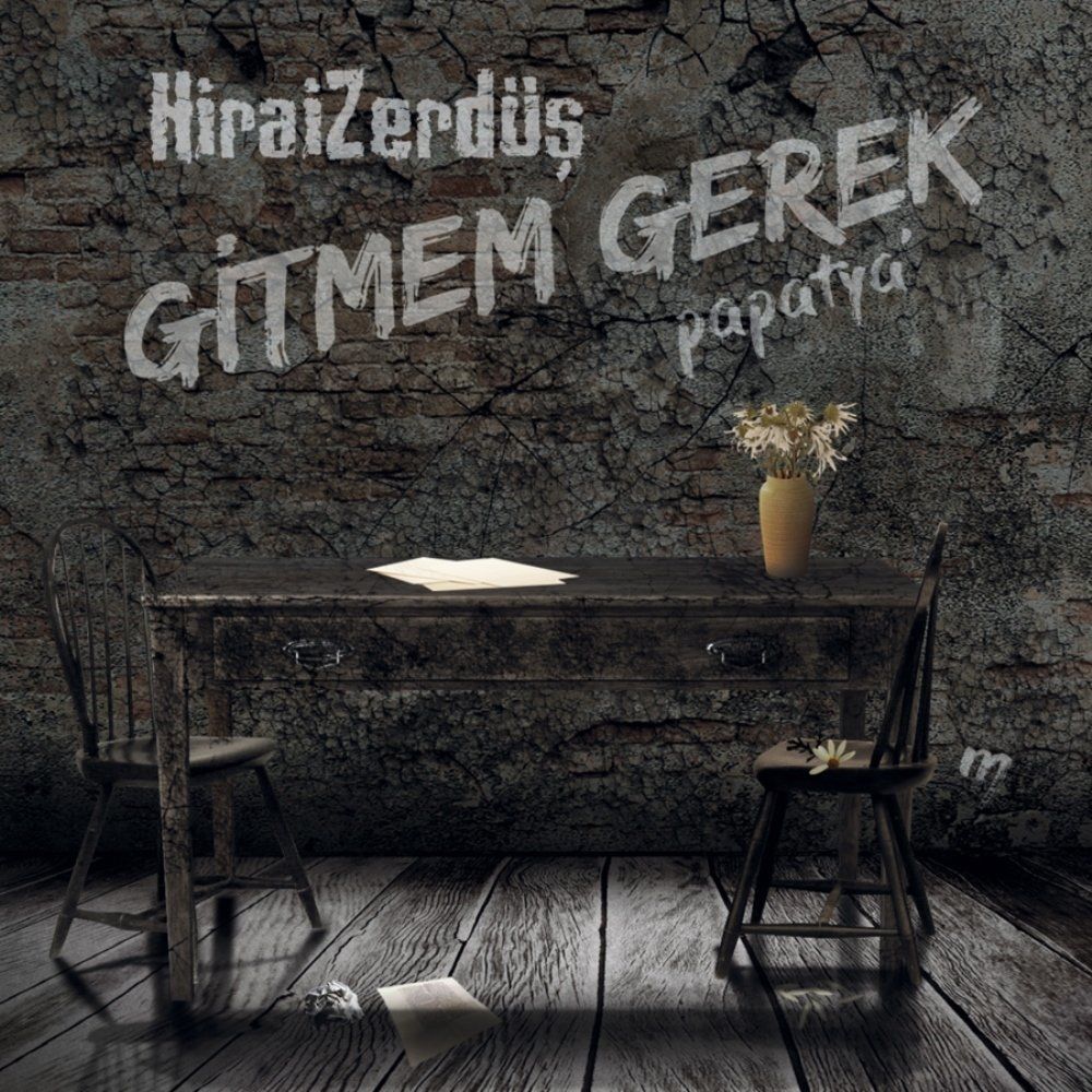 HİRAİ ZERDÜŞ - GİTMEM GEREK / PAPATYAM