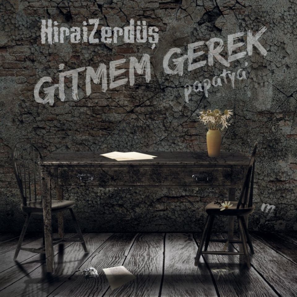 HİRAİ ZERDÜŞ - GİTMEM GEREK / PAPATYAM