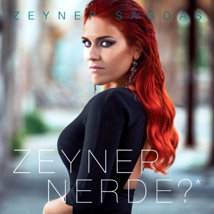 ZEYNEP SAĞDAŞ - ZEYNEP NERDE?