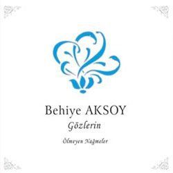 BEHİYE AKSOY - GÖZLERİN - ÖLMEYEN NAĞMELE