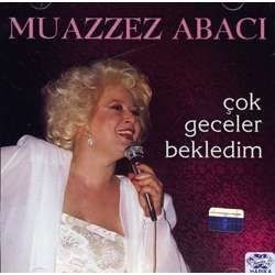 MUAZZEZ ABACI - ÇOK GECELER BEKLEDİM