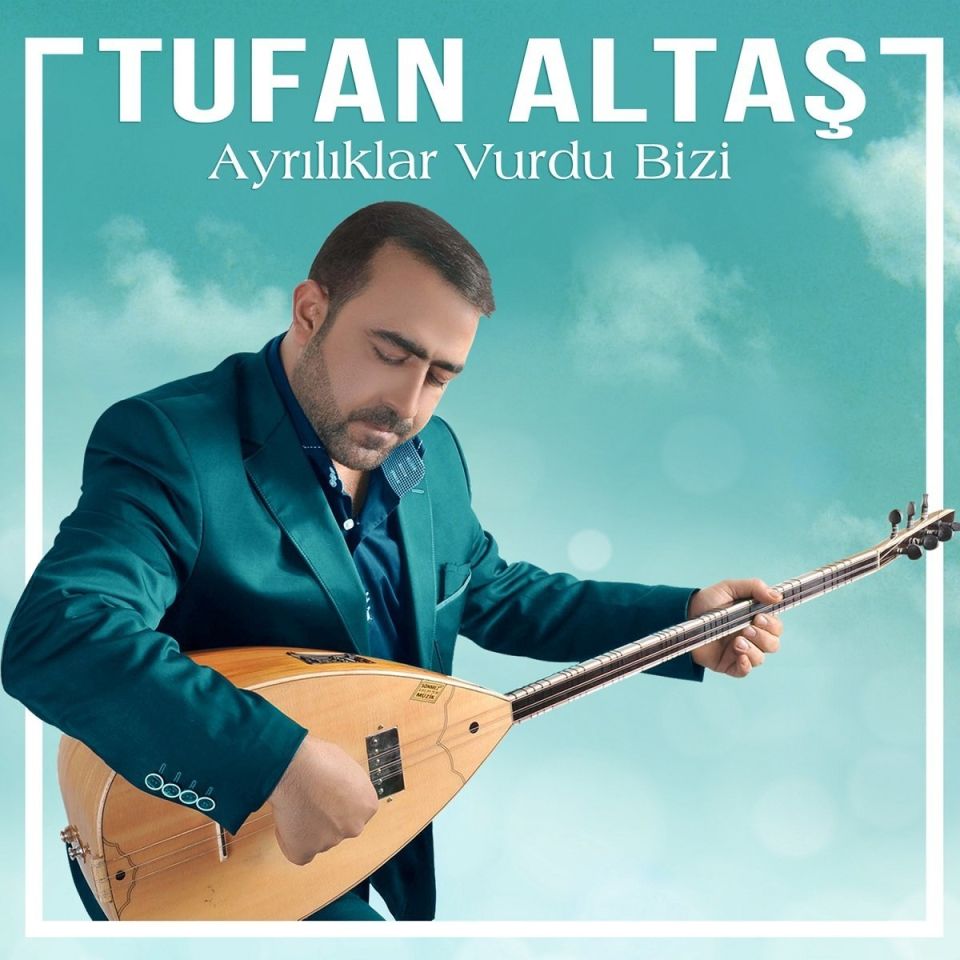 TUFAN ALTAŞ - AYRILIKLAR VURDU BİZİ