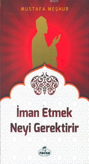 İMAN ETMEK NEYİ GEREKTİRİR