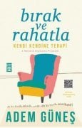 BIRAK VE RAHATLA  KENDİ KENDİNE TERAPİ