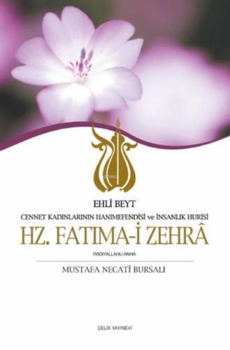 Hz. Fatıma-i Zehra; Cennet Kadınlarının Hanımefendisi ve İnsanlık Hûrisi / Ehli Beyt