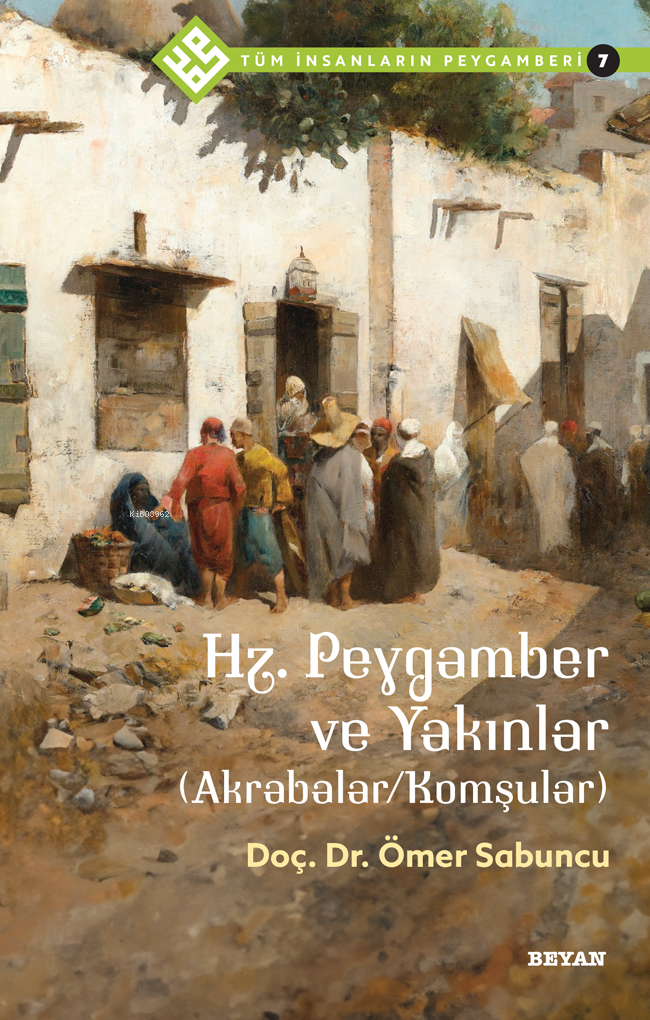 Tüm İnsanların Peygamberi /7 Hz. Peygamber ve Yakınlar