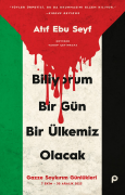 Biliyorum Bir Gün Bir Ülkemiz Olacak;Gazze Soykırım Günlükleri (7 Ekim-30 Aralık 2023)