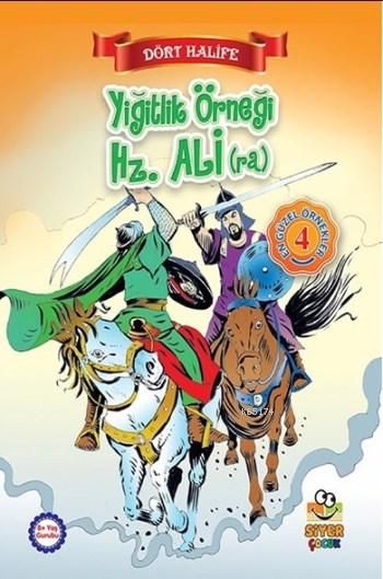 DÖRT HALİFE YİĞİTLİK ÖRNEĞİ HZ.ALİ