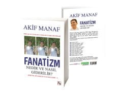 FANATİZM NEDİR VE NASIL GİDERİLİR?