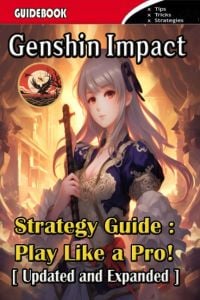 Genshin Impact Strategy Guide: Tips, Tricks and Strategies [Updated and Expanded]