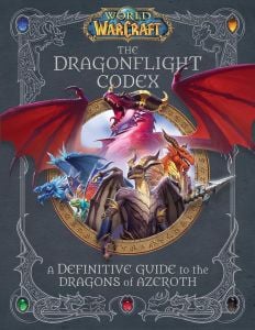 World of Warcraft: The Dragonflight Codex : A Definitive Guide to the Dragons of Azeroth