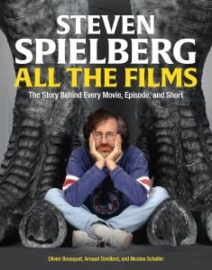 Steven Spielberg All the Films : The Story Behind Every Movie, Episode, and Short