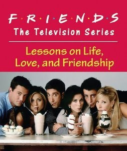 Friends: The Television Series: Lessons on Life, Love, and Friendship