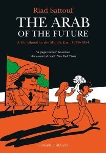 The Arab of the Future: Volume 1: A Childhood in the Middle East, 1978-1984