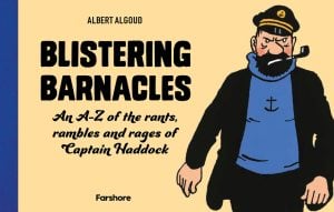 Blistering Barnacles An A-Z of the Rants, Rambles and Rages of Captain Haddock
