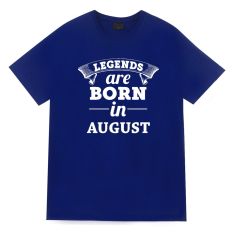 Legends Are Born In August Tişört