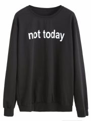 NOT TODAY Baskılı Sweatshirt