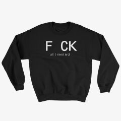 F*ck All I Need U Baskılı Sweatshirt