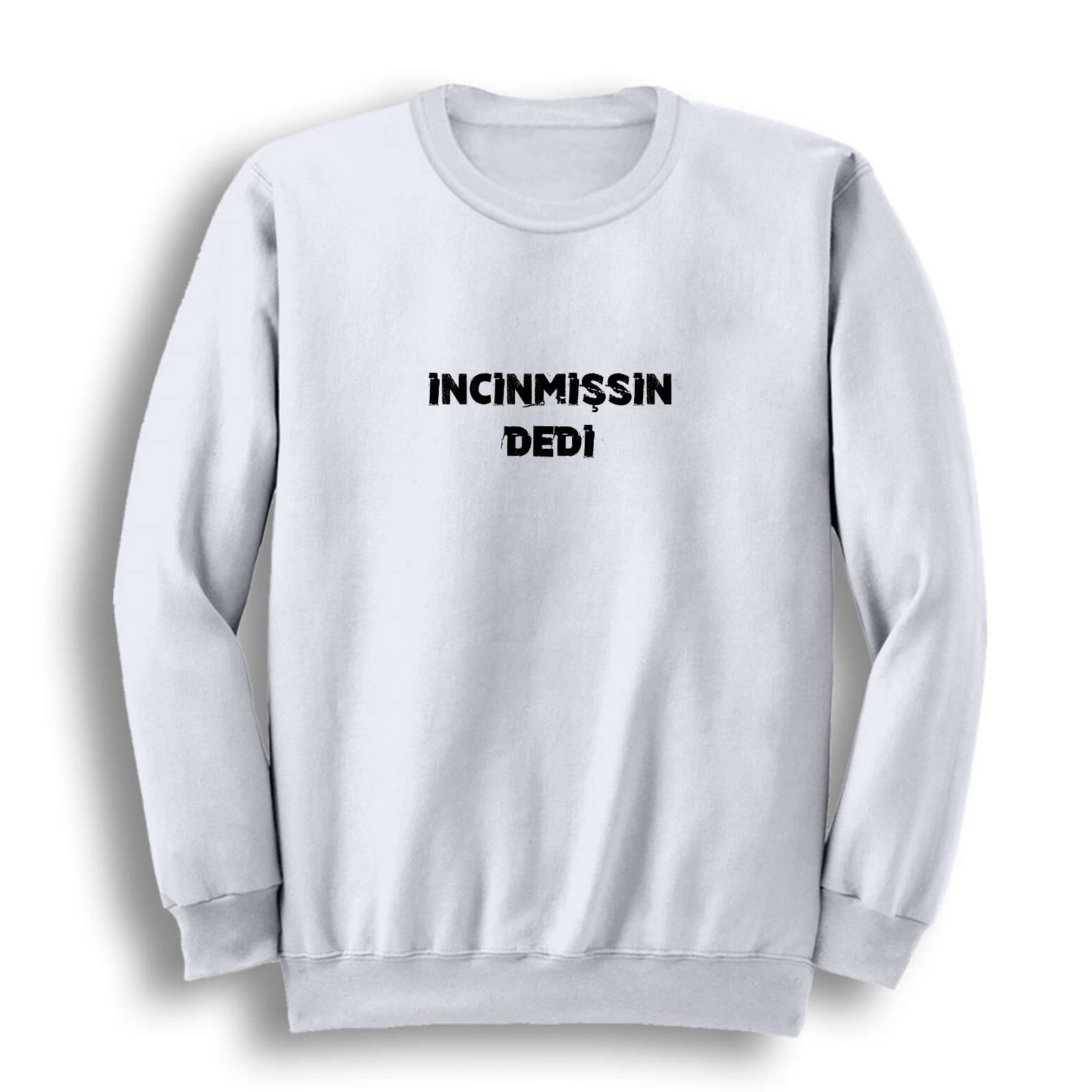 İncinmişsin Dedi Baskılı Bisiklet Yaka Sweatshirt