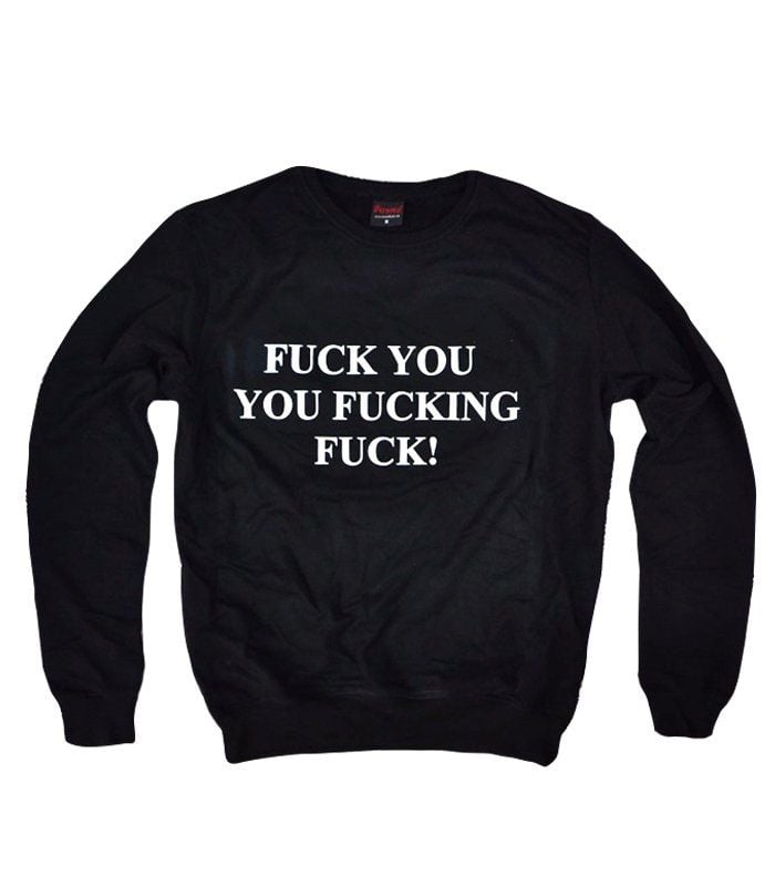 FUCK YOU YOU FUCKING FUCK Baskılı Sweatshirt