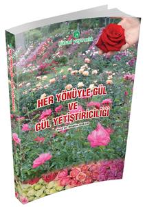 Her Yönüyle Gül ve Gül Yetiştiriciliği Kitabı