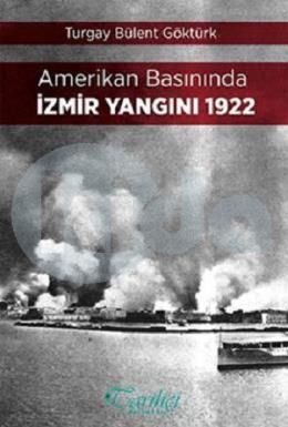 Amerikan Basınında İzmir Yangını 1922, Turgay Bülent Göktürk, Tarihçi Kitabevi
