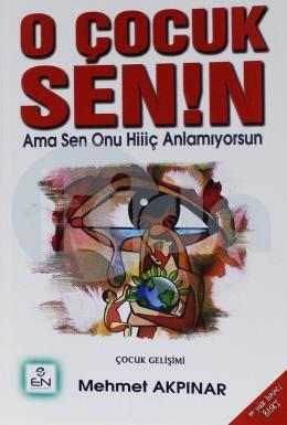 O Çocuk Senin Ama Sen Onu Hiç Anlamıyorsun, Mehmet Akpınar