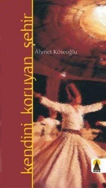Kendini Koruyan Şehir, Ahmet Köseoğlu