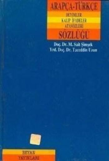 Arapça Türkçe Deyimler Kalıp İfadeler Atasözleri Sözlüğü, Tacettin Uzun,M. Sait Şimşek