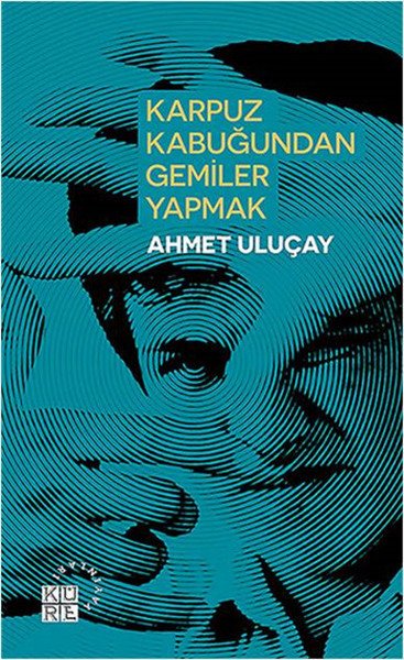 Karpuz Kabuğundan Gemiler Yapmak, Ahmet Uluçay, Küre Yayınları