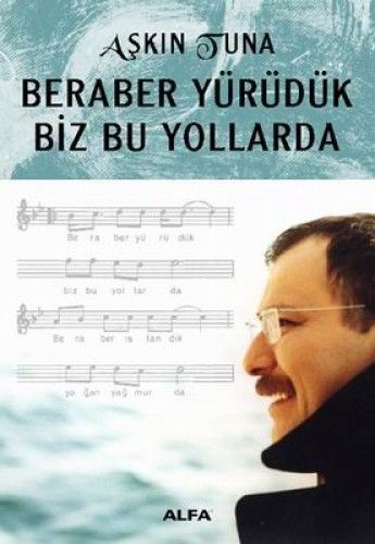 Beraber Yürüdük Biz Bu Yollarda, Aşkın Tuna