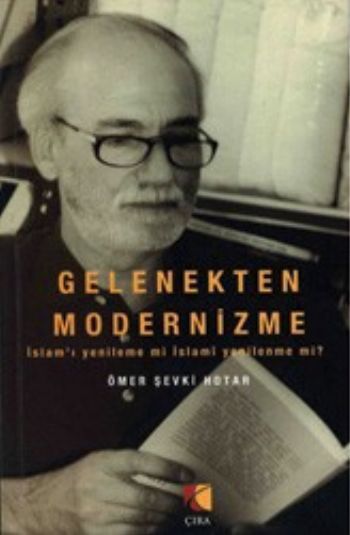 Gelenekten Modernizme, İslamı Yenileme Mi İslami Yenilenme Mi?
