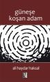 Güneşe Koşan Adam - Ali Haydar Haksal